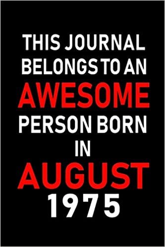 okumak This Journal belongs to an Awesome Person Born in August 1975: Blank Lined Born In August with Birth Year Journal Notebooks Diary as Appreciation, ... gifts. ( Perfect Alternative to B-day card )