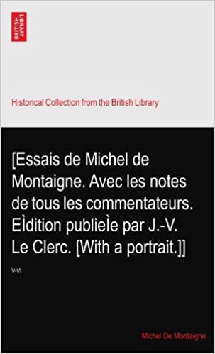 okumak [Essais de Michel de Montaigne. Avec les notes de tous les commentateurs. EÌdition publieÌe par J.-V. Le Clerc. [With a portrait.]]: V-VI
