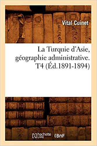 okumak La Turquie d&#39;Asie, géographie administrative. T4 (Éd.1891-1894) (Histoire)