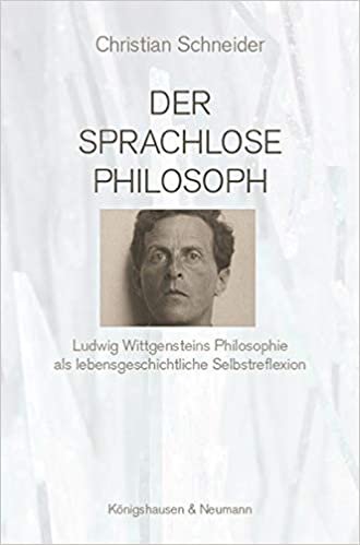 okumak Der sprachlose Philosoph: Ludwig Wittgensteins Philosophie als lebensgeschichtliche Selbstreflexion