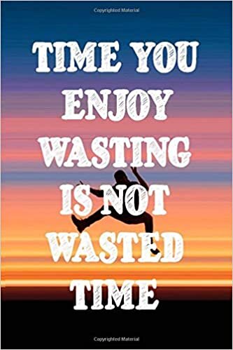 okumak Time you enjoy wasting is not wasted time: Lined notebook 6x9 120 pages journal gift