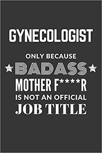 okumak Gynecologist Only Because Badass Mother F****R Is Not An Official Job Title Notebook: Lined Journal, 120 Pages, 6 x 9, Matte Finish