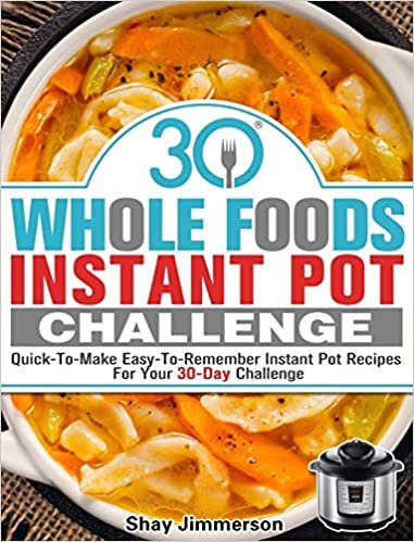 okumak 30 Whole Foods Instant Pot Challenge: Quick-To-Make Easy-To-Remember Instant Pot Recipes For Your 30-Day Challenge
