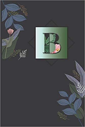 okumak B: Floral B with Monogram Initial A Notebook Journal 6x9 , 110 pages Lined Composition Notebook For Girls, B Journal for man, Women and Teen .