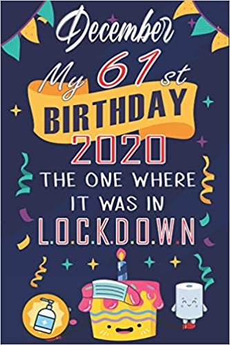 okumak December My 61th birthday 2020, the one where it was in lockdown: Happy61st Birthday, 61 Years Old Gift Ideas for Women, Men, Son, Daughter, mom, dad, ... birthday notebook, Funny Card Alternative
