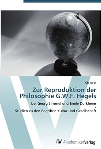 okumak Zur Reproduktion der Philosophie G.W.F. Hegels: bei Georg Simmel und Emile Durkheim  -  Studien zu den Begriffen Kultur und Gesellschaft