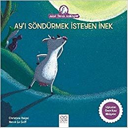 okumak Ay&#39;ı Söndürmek İsteyen İnek: Anne Tavuk Anlatıyor Uykudan Önce Kısa Hikayeler