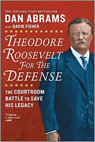 okumak Theodore Roosevelt for the Defense: The Courtroom Battle to Save His Legacy