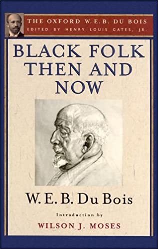 okumak Black Folk Then and Now (The Oxford W.E.B. Du Bois): An Essay in the History and Sociology of the Negro Race