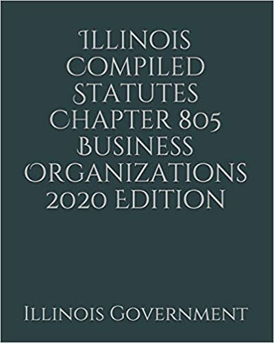 Illinois Compiled Statutes Chapter 805 Business Organizations 2020 Edition