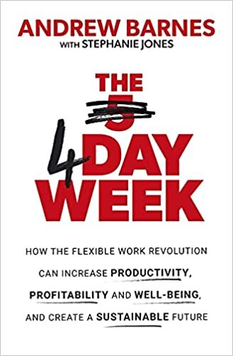 okumak The 4 Day Week: How the Flexible Work Revolution Can Increase Productivity, Profitability and Well-being, and Create a Sustainable Future