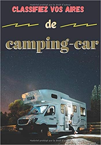okumak Classifiez vos aires de camping-car: Ce carnet va vous permettre de répertorier les aires de camping-car afin d&#39;y retourner l&#39;année d&#39;après - Contient ... indispensable pour des vacances réussies.