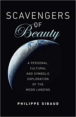 okumak Scavengers of Beauty: A Personal, Cultural and Symbolic Exploration of the Moon Landing