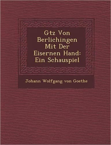 okumak G Tz Von Berlichingen Mit Der Eisernen Hand: Ein Schauspiel