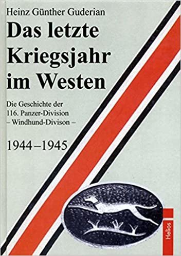 okumak Das letzte Kriegsjahr im Westen: Die Geschichte der 116. Panzer-Division - Windhund-Division - 1944-1945