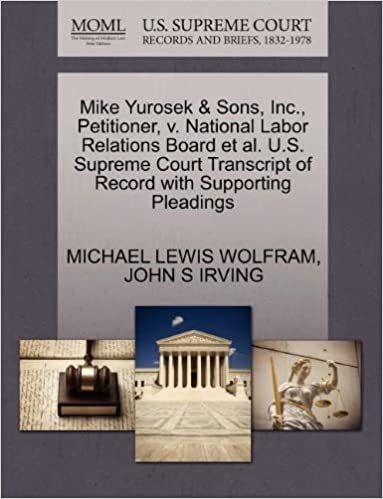 okumak Mike Yurosek &amp; Sons, Inc., Petitioner, v. National Labor Relations Board et al. U.S. Supreme Court Transcript of Record with Supporting Pleadings