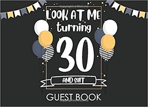 okumak Look at Me Turning 30 and Shit Guest Book: Happy Birthday Celebrating 30 Years. Message Log Keepsake Celebration Parties Party For Family and Friend ... Sign In Messaging Black and Gold Guest Book