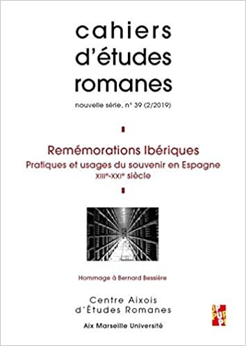 okumak Remémorations Ibériques: Pratiques et usages du souvenir en Espagne, XIIIe-XXIe siècles (Études romanes (N°39))