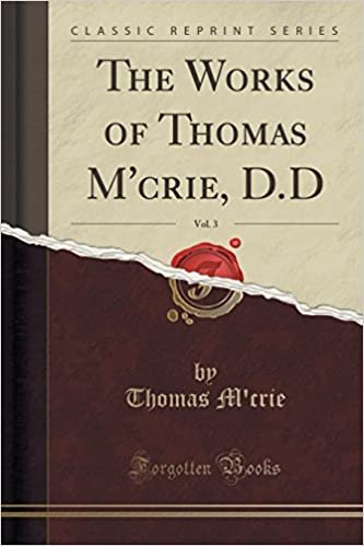 okumak The Works of Thomas M&#39;crie, D.D, Vol. 3 (Classic Reprint)