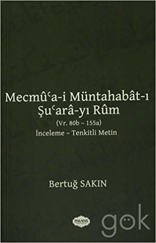 okumak Mecmu&#39;a-i Müntahabat-ı Şu&#39;ara-yı Rum: (Vr. 80b-155a) İnceleme - Tenkitli Metin