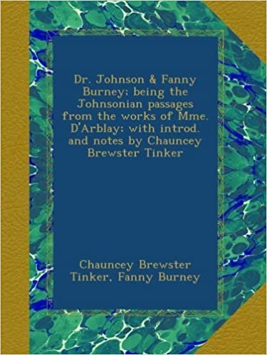 okumak Dr. Johnson &amp; Fanny Burney; being the Johnsonian passages from the works of Mme. D&#39;Arblay; with introd. and notes by Chauncey Brewster Tinker