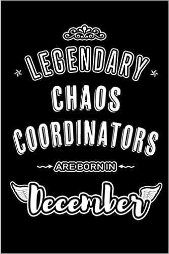 okumak Legendary Chaos Coordinators are born in December: Blank Lined profession Journal Notebooks Diary as Appreciation, Birthday, Welcome, Farewell, Thank ... &amp; friends. Alternative to B-day present Card