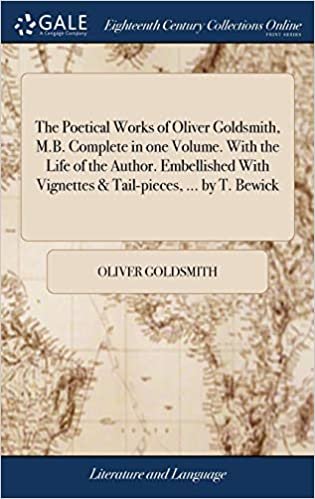 okumak The Poetical Works of Oliver Goldsmith, M.B. Complete in one Volume. With the Life of the Author. Embellished With Vignettes &amp; Tail-pieces, ... by T. Bewick