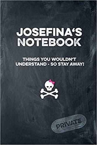 okumak Josefina&#39;s Notebook Things You Wouldn&#39;t Understand So Stay Away! Private: Lined Journal / Diary with funny cover 6x9 108 pages