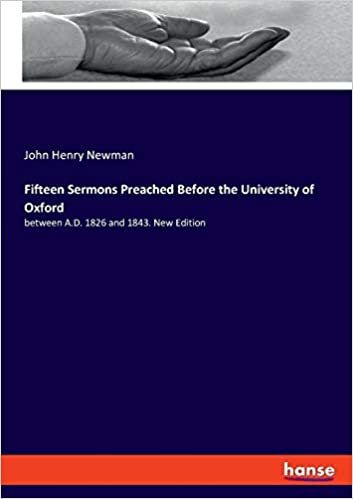 okumak Fifteen Sermons Preached Before the University of Oxford: between A.D. 1826 and 1843. New Edition
