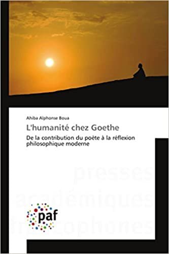 okumak L&#39;humanité chez Goethe: De la contribution du poète à la réflexion philosophique moderne (OMN.PRES.FRANC.)