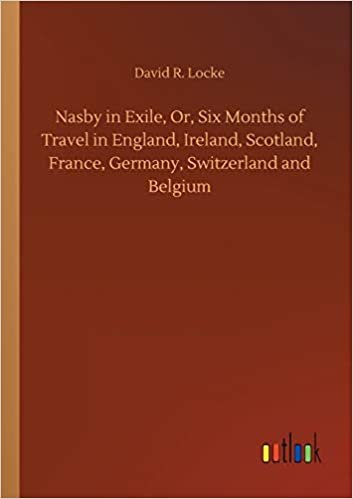 okumak Nasby in Exile, Or, Six Months of Travel in England, Ireland, Scotland, France, Germany, Switzerland and Belgium