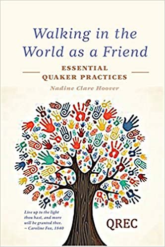 okumak Walking in the World as a Friend: Essential Quaker Practices