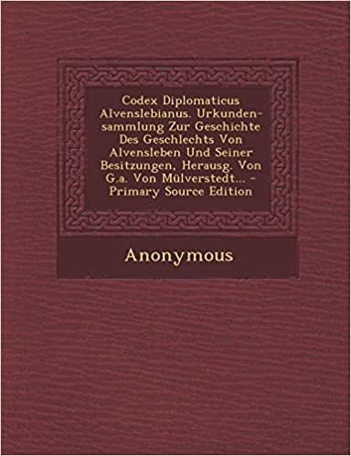 okumak Codex Diplomaticus Alvenslebianus. Urkunden-sammlung Zur Geschichte Des Geschlechts Von Alvensleben Und Seiner Besitzungen, Herausg. Von G.a. Von Mülverstedt...