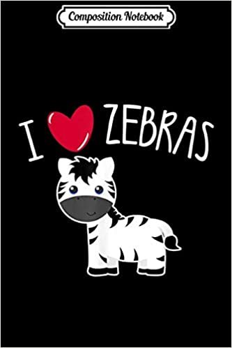 okumak Composition Notebook: I LOVE ZEBRAS Cute Heart Toddler Girls Boys Kid Animal Lover Journal/Notebook Blank Lined Ruled 6x9 100 Pages