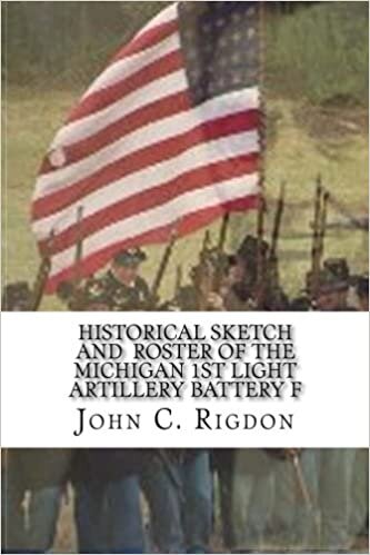 okumak Historical Sketch and Roster Of The Michigan 1st Light Artillery Battery F (Michigan Regimental History Series, Band 2): Volume 2