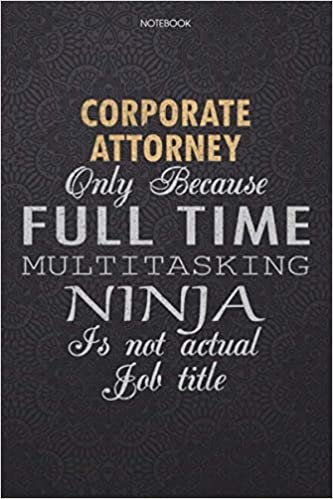 okumak Lined Notebook Journal Corporate Attorney Only Because Full Time Multitasking Ninja Is Not An Actual Job Title Working Cover: Finance, High ... inch, Lesson, 114 Pages, Journal, Personal