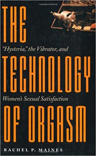 okumak The Technology of Orgasm: &quot;Hysteria,&quot; the Vibrator, and Womens Sexual Satisfaction (Johns Hopkins Studies in the History of Technology)