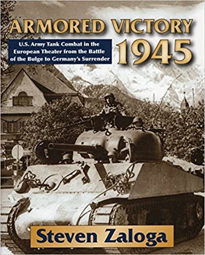 okumak Armored Victory 1945: U.S. Army Tank Combat in the European Theater from the Battle of the Bulge to Germany&#39;s Surrender