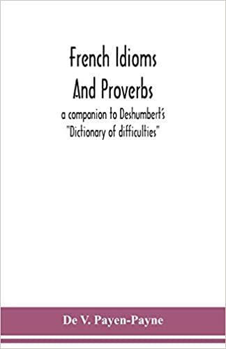 okumak French idioms and proverbs: a companion to Deshumbert&#39;s &quot;Dictionary of difficulties&quot;