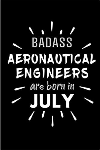 okumak Badass Aeronautical Engineers Are Born In July: Blank Lined Funny Aeronautical Engineer Journal Notebooks Diary as Birthday, Welcome, Farewell, ... ( Alternative to B-day present card )