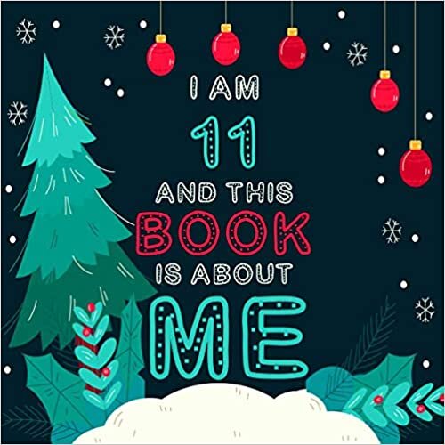 okumak I Am 11 Years and This Book is About Me: Christmas Draw &amp; Write Journal Gift For 11-Year-Old Girls &amp; Boys, Cute Christmas Presents, Beautiful 11th Birthday presents