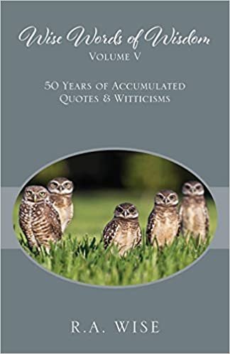 okumak Wise Words of Wisdom Volume V: 50 Years of Accumulated Quotes &amp; Witticisms