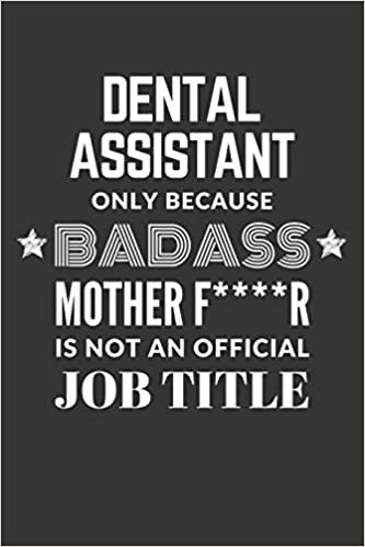 okumak Dental Assistant Only Because Badass Mother F****R Is Not An Official Job Title Notebook: Lined Journal, 120 Pages, 6 x 9, Matte Finish