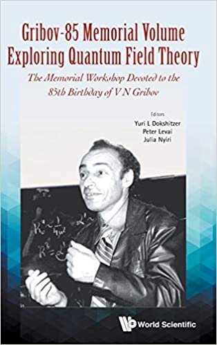 okumak Gribov-85 Memorial Volume: Exploring Quantum Field Theory - Proceedings of the Memorial Workshop Devoted to the 85th Birthday of V N Gribov