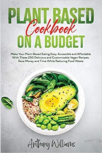 okumak Plant Based Cookbook on a Budget: Make Your Plant-Based Eating Easy, Accessible and Affordable With These 250 Delicious and Customizable Vegan Recipes. Save Money and Time While Reducing Food Waste