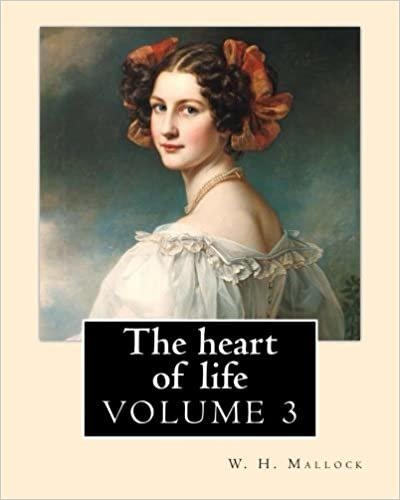 okumak The heart of life. By: W. H. Mallock, in three volume (VOLUME 3).: William Hurrell Mallock (7 February 1849 – 2 April 1923) was an English novelist and economics writer.