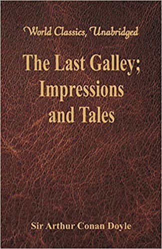 The Last Galley;: Impressions and Tales