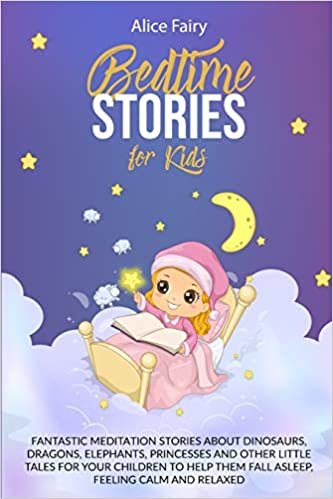 okumak Bedtime Stories for Kids: Fantastic Meditation Stories About Dinosaurs, Dragons, Elephants, Princesses And Other Little Tales For Your Children To Help Them Fall Asleep, Feeling Calm And Relaxed