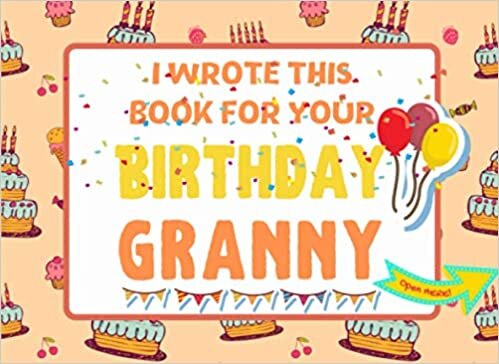 okumak I Wrote This Book For Your Birthday Granny: The Perfect Birthday Gift For Kids to Create Their Very Own Book For Granny | 8.25 x 6 inch
