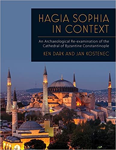 okumak Hagia Sophia in Context: An Archaeological Re-examination of the Cathedral of Byzantine Constantinople